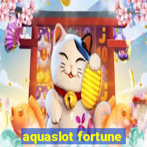 aquaslot fortune